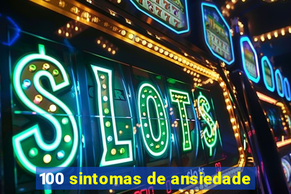 100 sintomas de ansiedade